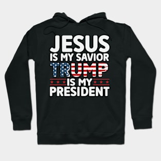 Jesus is my savior trump is my president 2024 Election Vote Trump Political Presidential Campaign Hoodie